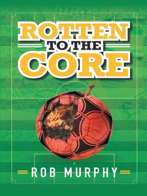 cover image of Rotten to the Core